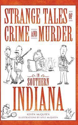 Keven McQueen - Strange Tales of Crime and Murder in Southern Indiana, Inbunden