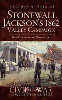 bokomslag Stonewall Jackson's 1862 Valley Campaign: War Comes to the Homefront