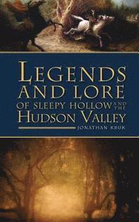 bokomslag Legends and Lore of Sleepy Hollow and the Hudson Valley