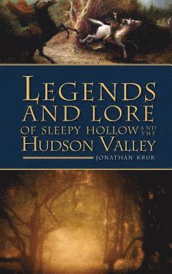 Legends and Lore of Sleepy Hollow and the Hudson Valley 1