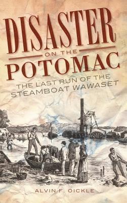 Disaster on the Potomac: The Last Run of the Steamboat Wawaset 1