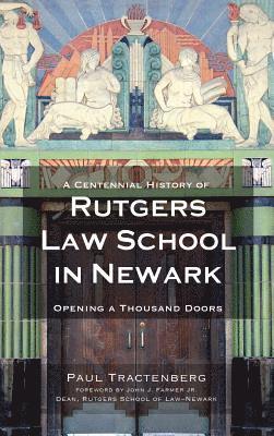Paul Tractenberg - A Centennial History of Rutgers Law School in Newark: Opening a Thousand Doors, Inbunden