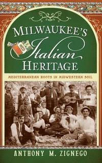 bokomslag Milwaukee's Italian Heritage: Mediterranean Roots in Midwestern Soil