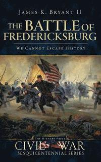 bokomslag The Battle of Fredericksburg: We Cannot Escape History