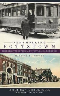 bokomslag Remembering Pottstown: Historic Tales from a Pennsylvania Borough