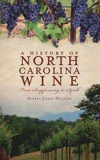 bokomslag A History of North Carolina Wines: From Scuppernong to Syrah