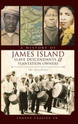 bokomslag A History of James Island Slave Descendants & Plantation Owners