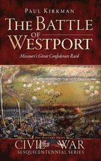bokomslag The Battle of Westport: Missouri's Great Confederate Raid