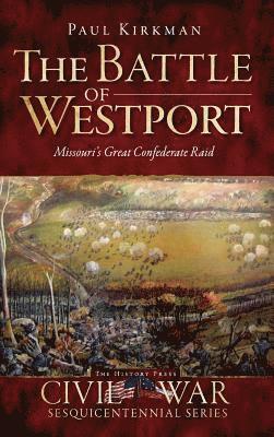 The Battle of Westport: Missouri's Great Confederate Raid 1
