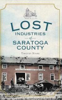 bokomslag Lost Industries of Saratoga County