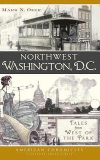bokomslag Northwest Washington, D.C.: Tales from West of the Park