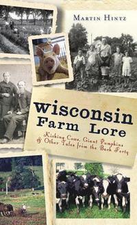 bokomslag Wisconsin Farm Lore: Kicking Cows, Giant Pumpkins & Other Tales from the Back Forty