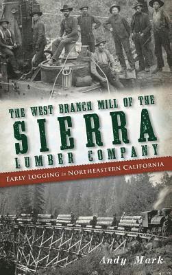 The West Branch Mill of the Sierra Lumber Company 1