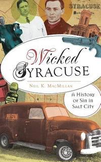 bokomslag Wicked Syracuse: A History of Sin in Salt City