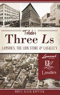 bokomslag Toledo's Three Ls: Lamson's, the Lion Store & Lasalle's