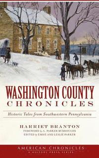 bokomslag Washington County Chronicles: Historic Tales from Southwestern Pennsylvania