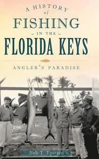 bokomslag A History of Fishing in the Florida Keys: Angler's Paradise