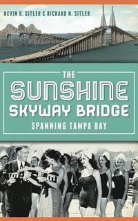 bokomslag The Sunshine Skyway Bridge: Spanning Tampa Bay