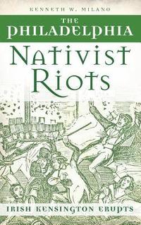 bokomslag The Philadelphia Nativist Riots: Irish Kensington Erupts