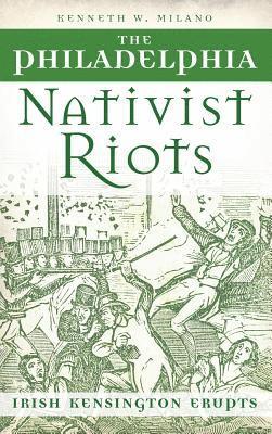 The Philadelphia Nativist Riots: Irish Kensington Erupts 1