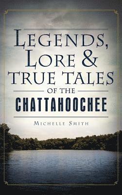 Legends, Lore & True Tales of the Chattahoochee 1