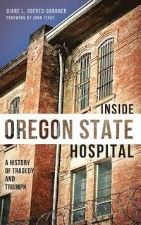 bokomslag Inside Oregon State Hospital: A History of Tragedy and Triumph