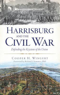 bokomslag Harrisburg and the Civil War: Defending the Keystone of the Union