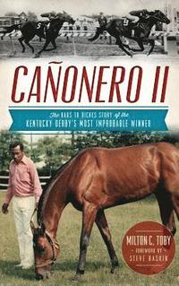 bokomslag Canonero II: The Rags to Riches Story of the Kentucky Derby's Most Improbable Winner