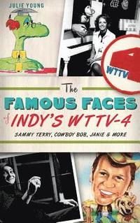 bokomslag The Famous Faces of Indy's WTTV-4: Sammy Terry, Cowboy Bob, Janie & More
