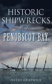 bokomslag Historic Shipwrecks of Penobscot Bay