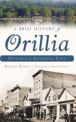 bokomslag A Brief History of Orillia: Ontario's Sunshine City