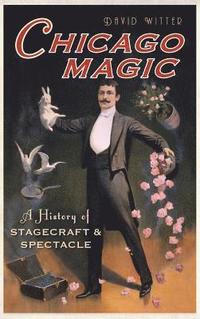 bokomslag Chicago Magic: A History of Stagecraft & Spectacle