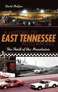bokomslag A History of East Tennessee Auto Racing: The Thrill of the Mountains