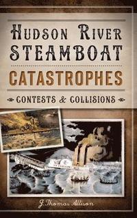 bokomslag Hudson River Steamboat Catastrophes: Contests and Collisions