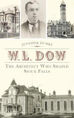 W.L. Dow: The Architect Who Shaped Sioux Falls 1