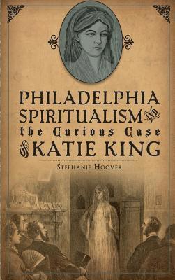 bokomslag Philadelphia Spiritualism and the Curious Case of Katie King