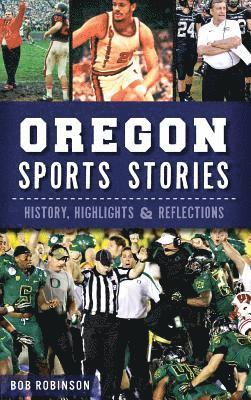 bokomslag Oregon Sports Stories: History, Highlights & Reflections