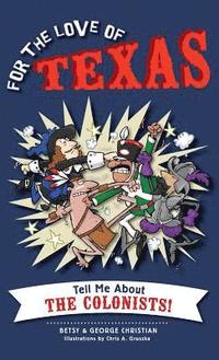 bokomslag For the Love of Texas: Tell Me about the Colonists