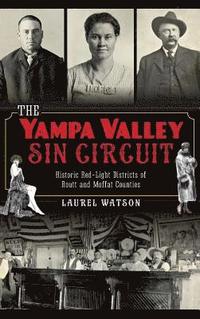 bokomslag The Yampa Valley Sin Circuit: Historic Red-Light Districts of Routt and Moffat Counties