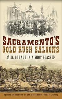 bokomslag Sacramento's Gold Rush Saloons: El Dorado in a Shot Glass