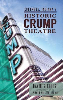 David Sechrest - Columbus, Indiana's Historic Crump Theatre, Inbunden