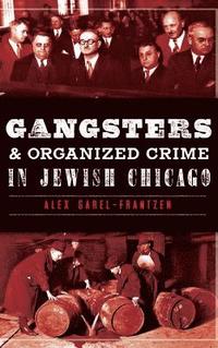 bokomslag Gangsters & Organized Crime in Jewish Chicago