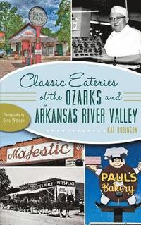 bokomslag Classic Eateries of the Ozarks and Arkansas River Valley