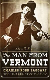 bokomslag The Man from Vermont: Charles Ross Taggart: The Old Country Fiddler