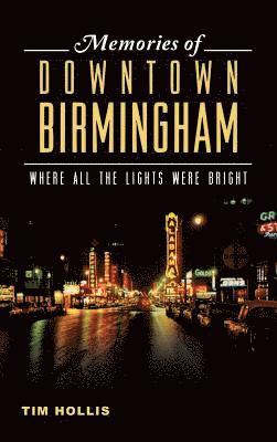 Tim Hollis - Memories of Downtown Birmingham: Where All the Lights Were Bright, Inbunden