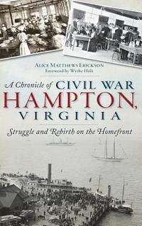 bokomslag A Chronicle of Civil War Hampton, Virginia: Struggle and Rebirth on the Homefront