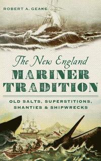 bokomslag The New England Mariner Tradition: Old Salts, Superstitions, Shanties & Shipwrecks