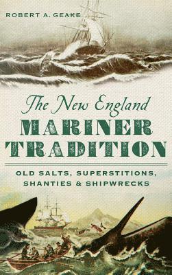 The New England Mariner Tradition: Old Salts, Superstitions, Shanties & Shipwrecks 1