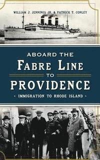bokomslag Aboard the Fabre Line to Providence: Immigration to Rhode Island