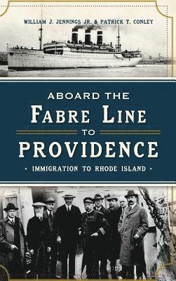 Patrick T. Conley, Jr. Jennings, William J. - Aboard the Fabre Line to Providence: Immigration to Rhode Island, Inbunden